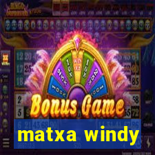 matxa windy