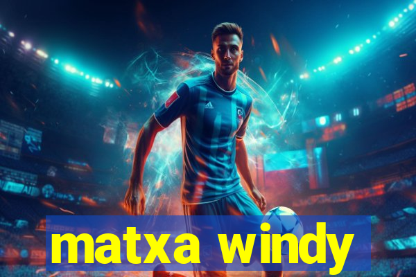 matxa windy