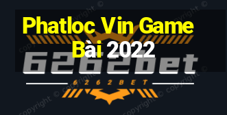 Phatloc Vin Game Bài 2022