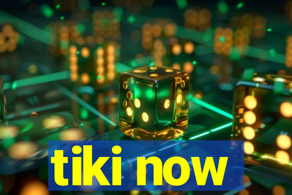 tiki now