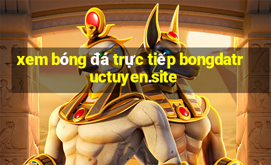 xem bóng đá trực tiếp bongdatructuyen.site