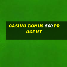 casino bonus 500 procent