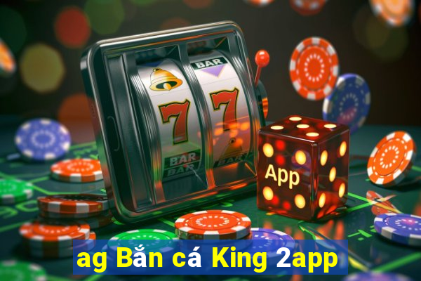 ag Bắn cá King 2app