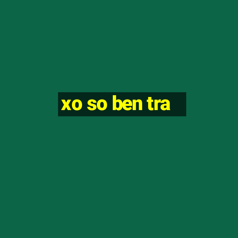 xo so ben tra