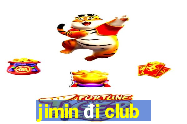 jimin đi club