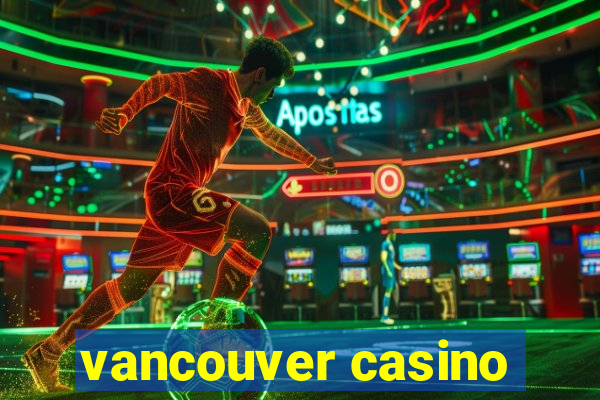 vancouver casino