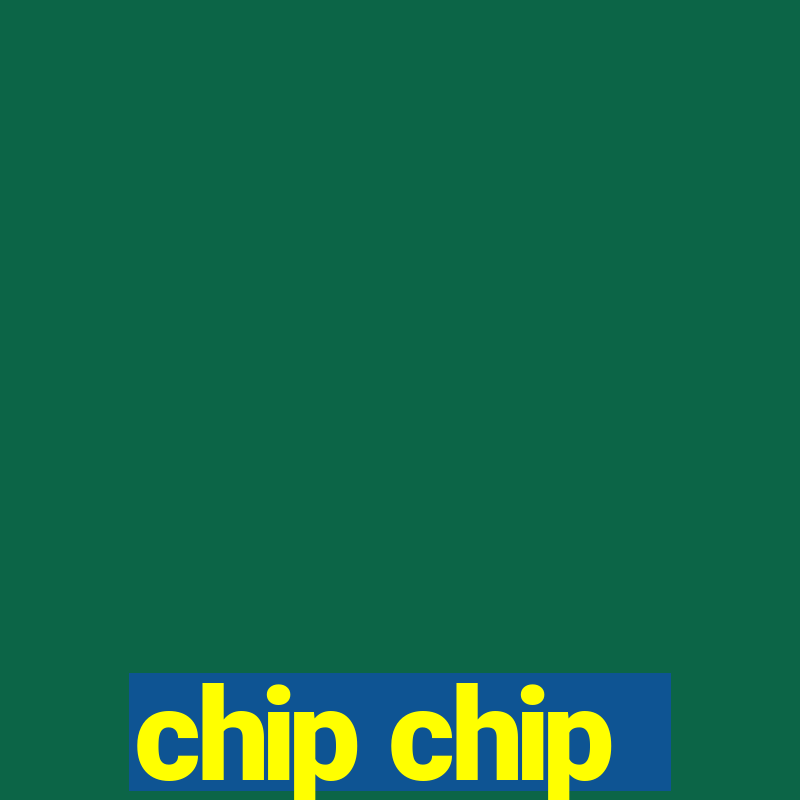 chip chip