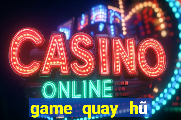 game quay hũ đổi thưởng 2018