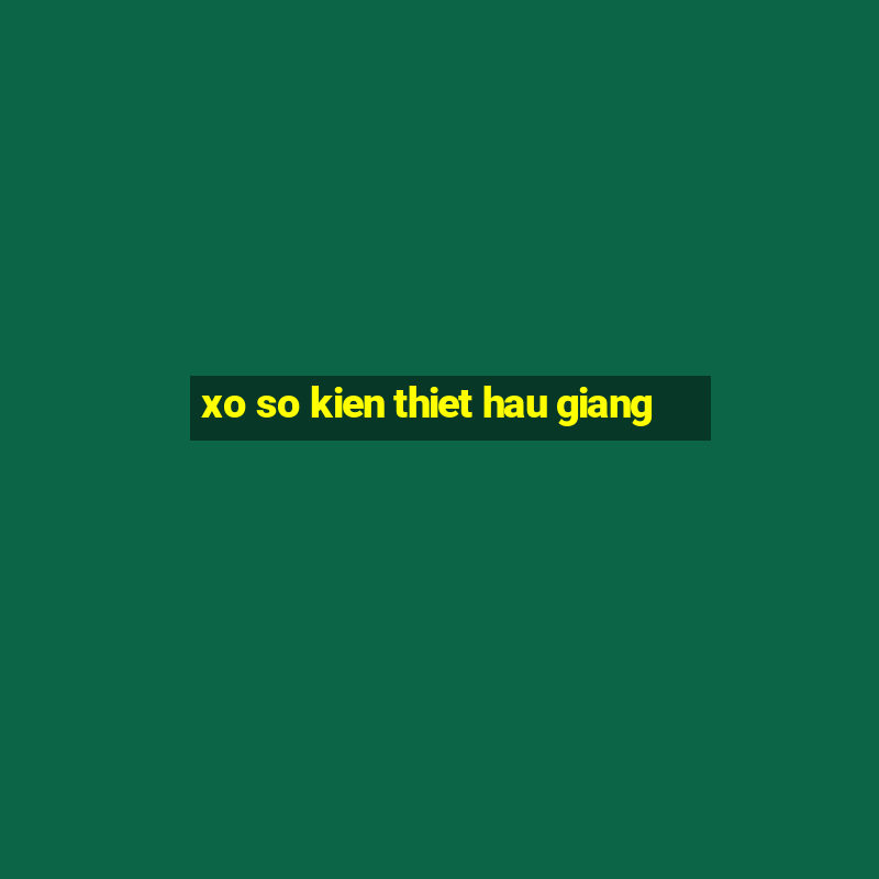 xo so kien thiet hau giang