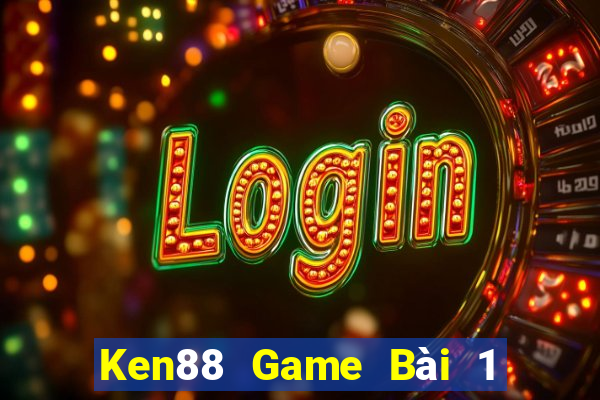 Ken88 Game Bài 1 Đổi 1