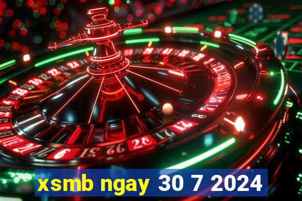 xsmb ngay 30 7 2024