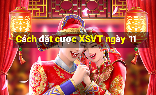 Cách đặt cược XSVT ngày 11