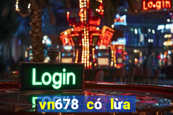 vn678 có lừa đảo không