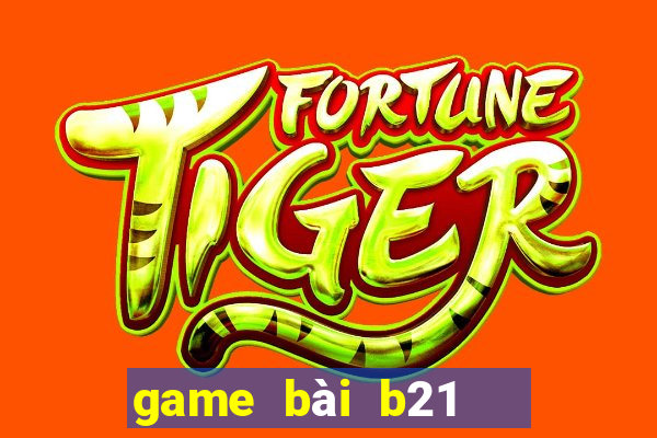 game bài b21   nổ hũ vip