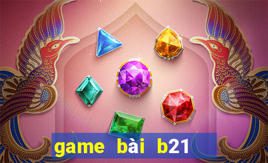 game bài b21   nổ hũ vip