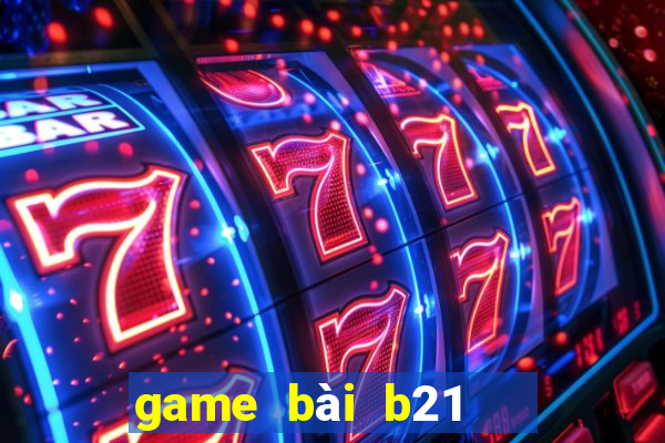 game bài b21   nổ hũ vip