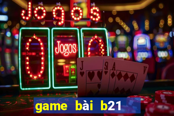 game bài b21   nổ hũ vip