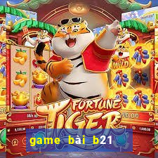 game bài b21   nổ hũ vip