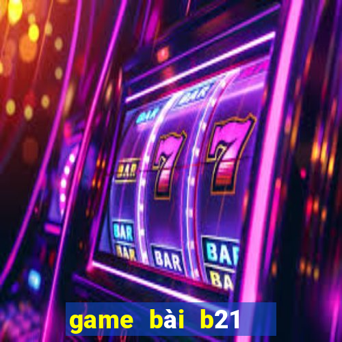 game bài b21   nổ hũ vip