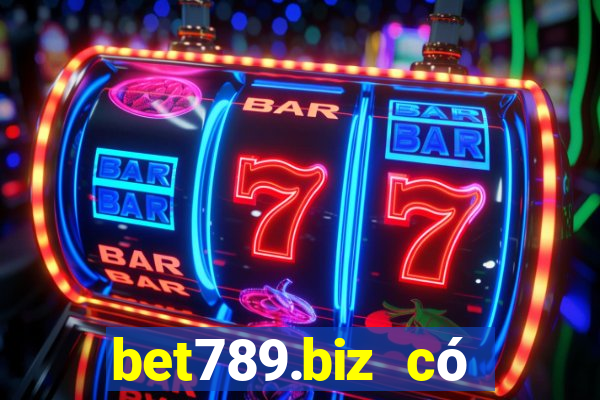 bet789.biz có lừa đảo không