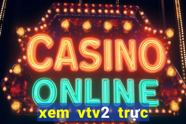 xem vtv2 trực tuyến bóng đá