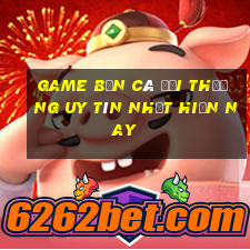 game bắn cá đổi thưởng uy tín nhất hiện nay