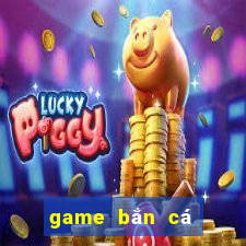 game bắn cá đổi thưởng uy tín nhất hiện nay