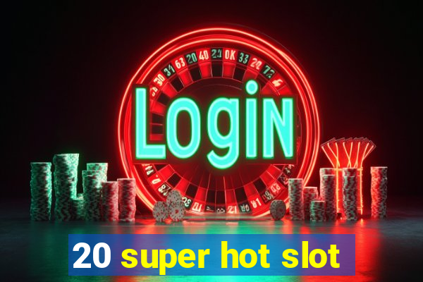 20 super hot slot