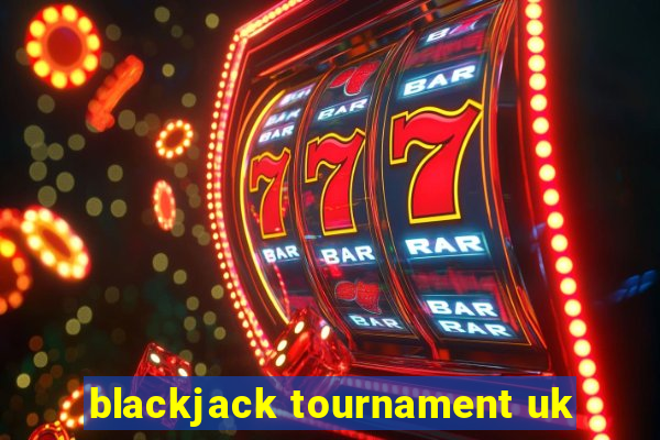 blackjack tournament uk