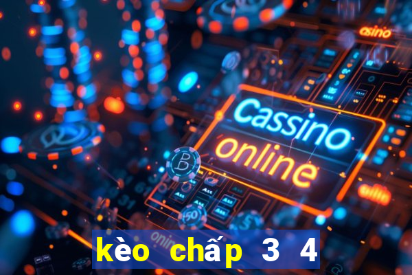 kèo chấp 3 4 nghĩa là sao