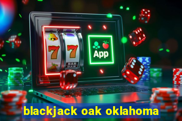 blackjack oak oklahoma