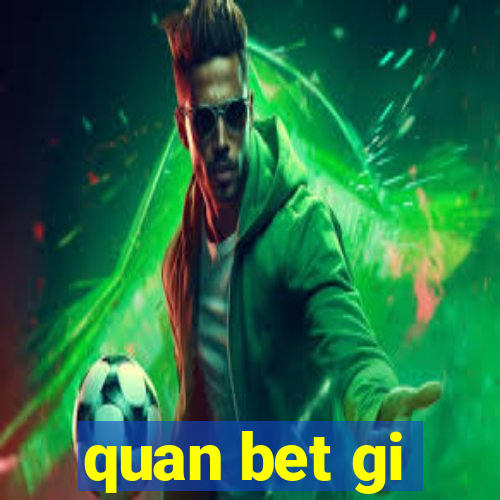 quan bet gi