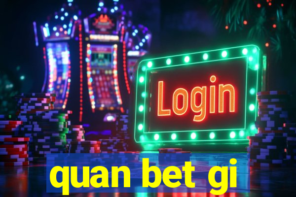 quan bet gi