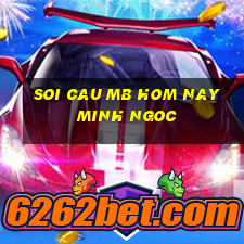 soi cau mb hom nay minh ngoc