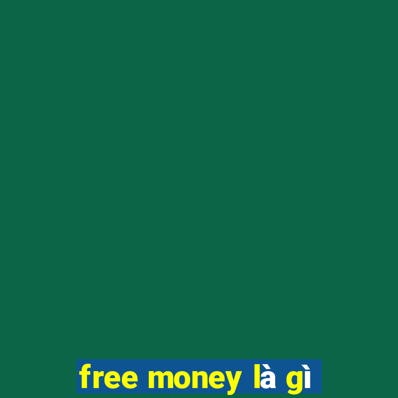 free money là gì