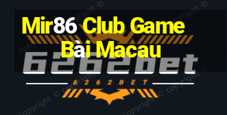 Mir86 Club Game Bài Macau