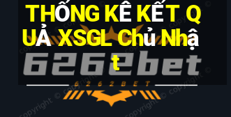 THỐNG KÊ KẾT QUẢ XSGL Chủ Nhật