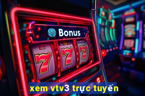 xem vtv3 trực tuyến