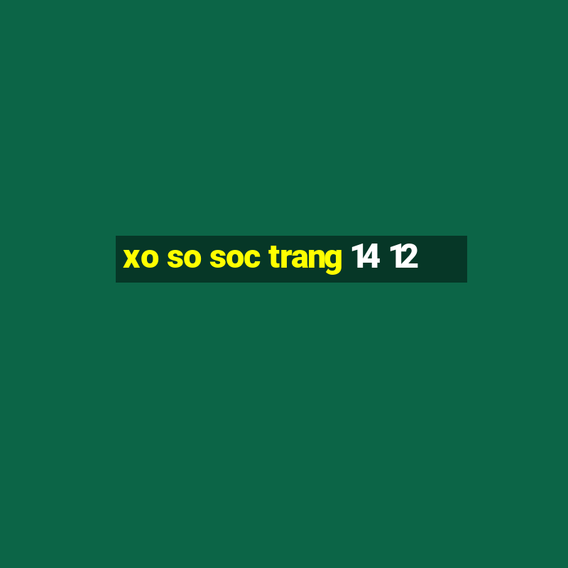 xo so soc trang 14 12