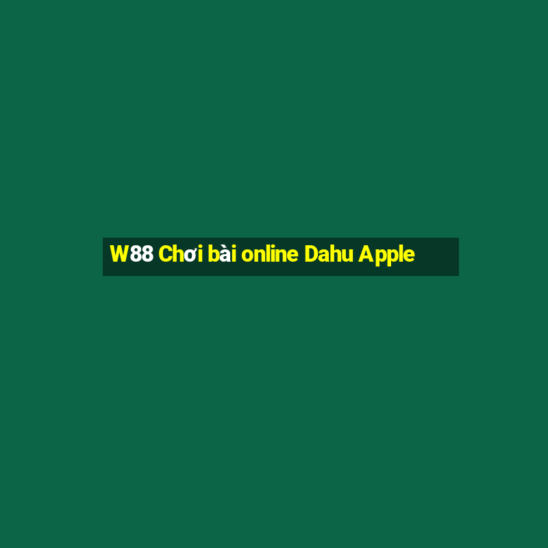 W88 Chơi bài online Dahu Apple