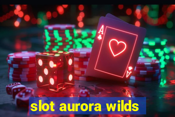 slot aurora wilds