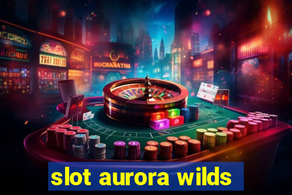 slot aurora wilds