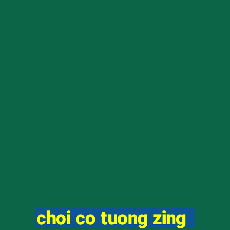 choi co tuong zing