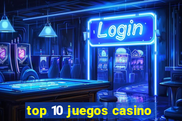 top 10 juegos casino