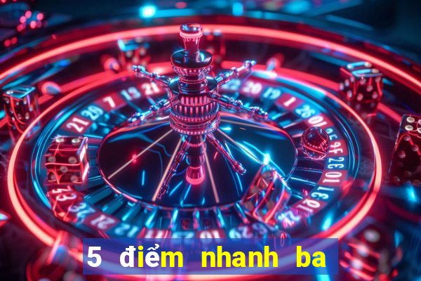 5 điểm nhanh ba ứng dụng