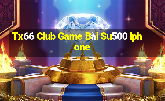 Tx66 Club Game Bài Su500 Iphone