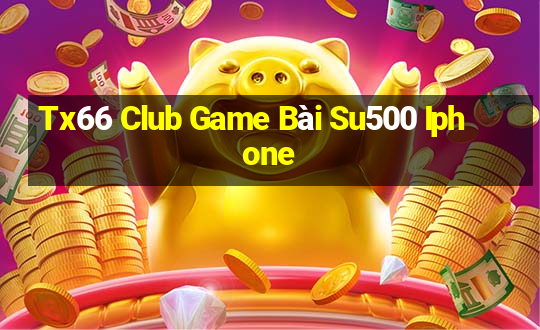 Tx66 Club Game Bài Su500 Iphone