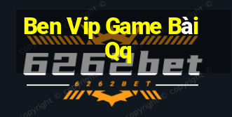 Ben Vip Game Bài Qq