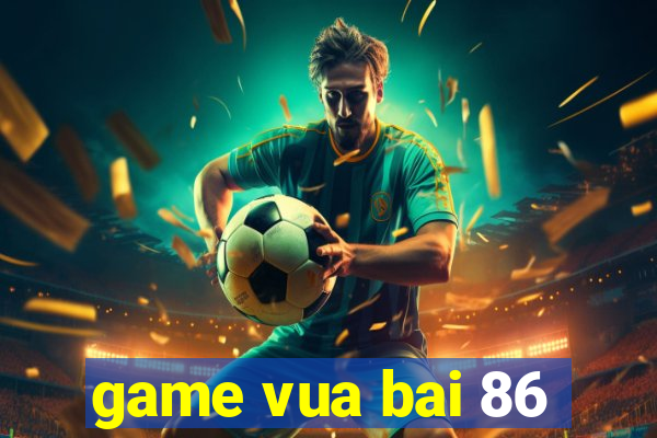 game vua bai 86