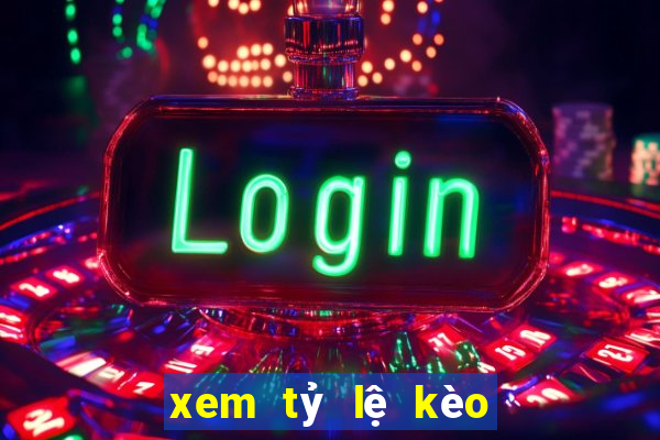 xem tỷ lệ kèo bóng đá ý